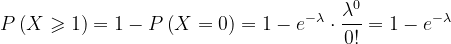 \dpi{120} P\left ( X\geqslant 1 \right )=1-P\left ( X=0 \right )=1-e^{-\lambda }\cdot \frac{\lambda ^{0}}{0!}=1-e^{-\lambda }